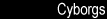 [Cyborgs]